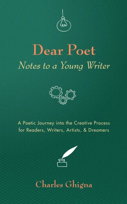 Dear Poet: Notes To A Young Writer: A Poetic Journey Into The Creative Process For Readers, Writers, Artists, & Dreamers - 9781532692567