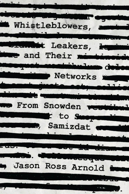Whistleblowers, Leakers, And Their Networks: From Snowden To Samizdat (Security And Professional Intelligence Education Series) - 9781538130568
