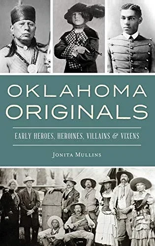 Oklahoma Originals: Early Heroes, Heroines, Villains And Vixens - 9781540239808