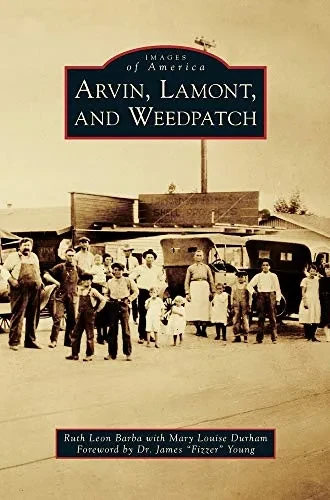 Arvin, Lamont, And Weedpatch (Images Of America (Arcadia Publishing))