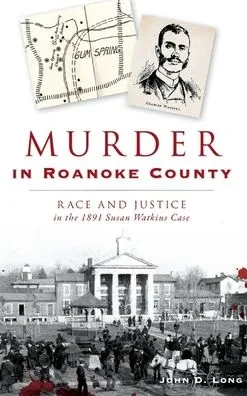 Murder in Roanoke County: Race and Justice in the 1891 Susan Watkins Case (Hardback)