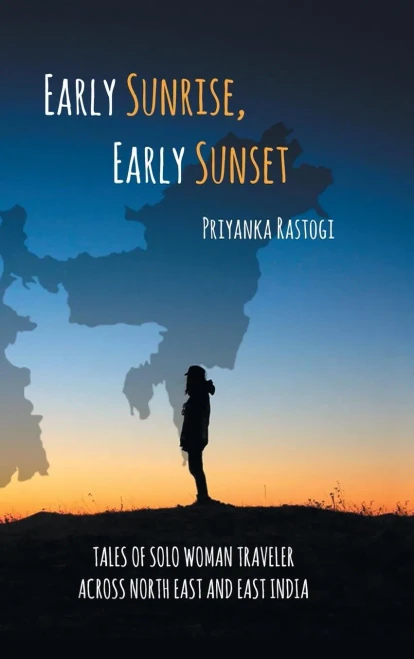 Early Sunrise, Early Sunset: Tales Of A Solo Woman Traveler Across North East And East India - 9781543705225