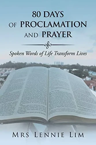 80 Days Of Proclamation And Prayer: Spoken Words Of Life Transform Lives - 9781543750188