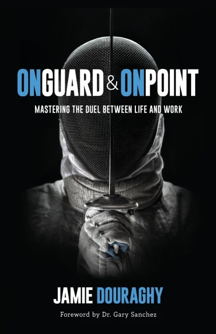 On Guard And On Point: Mastering The Duel Between Life And Work