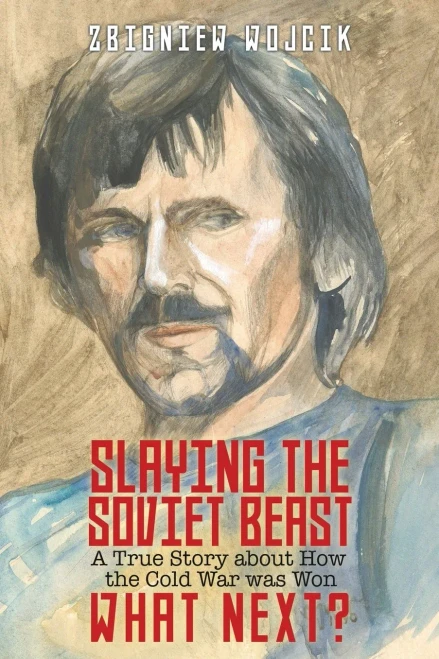 Slaying The Soviet Beast: A True Story About How The Cold War Was Won. What Next?