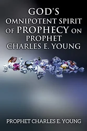 God'S Omnipotent Spirit Of Prophecy On Prophet Charles E. Young