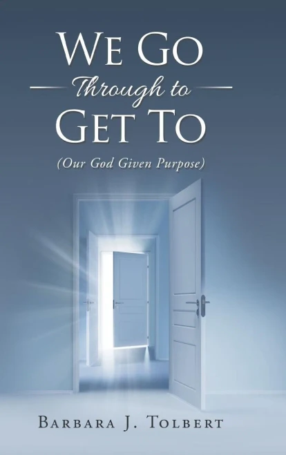 We Go Through To Get To: (Our God Given Purpose) - 9781546279501
