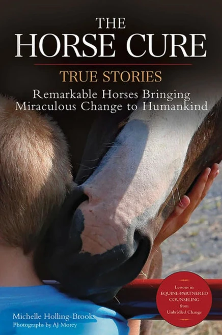 The Horse Cure: True Stories: Remarkable Horses Bringing Miraculous Change To Humankind