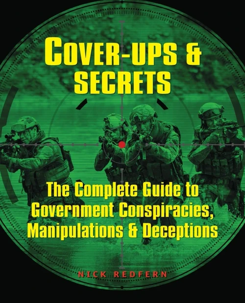 Cover-Ups & Secrets: The Complete Guide To Government Conspiracies, Manipulations & Deceptions (Treachery & Intrigue)