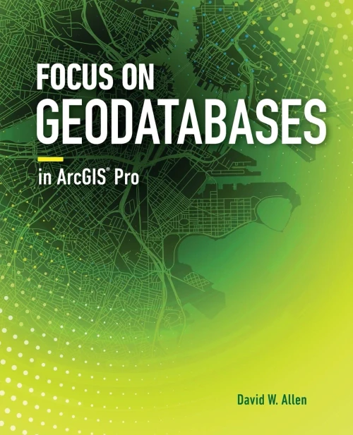 Focus On Geodatabases In Arcgis Pro