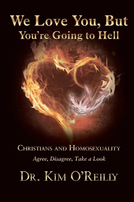 We Love You, But YouRe Going To Hell: Christians And Homosexuality: Agree, Disagree, Take A Look - 9781595558046