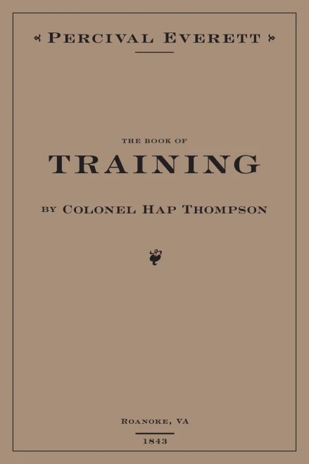 The Book Of Training By Colonel Hap Thompson Of Roanoke, Va, 1843: Annotated From The Library Of John C. Calhoun