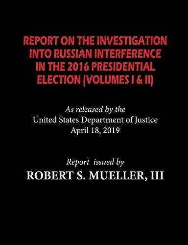 The Mueller Report: Report On The Investigation Into Russian Interference In The 2016 Presidential Election (Volumes I & Ii)