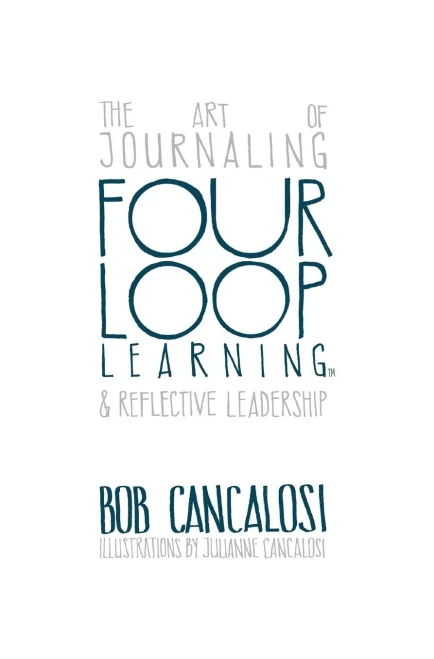 Four Loop Learning: The Art Of Journaling And Reflective Leadership - 9781612447315
