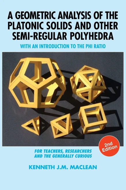A Geometric Analysis Of The Platonic Solids And Other Semi-Regular Polyhedra: With An Introduction To The Phi Ratio, 2Nd Edition - 9781615994304