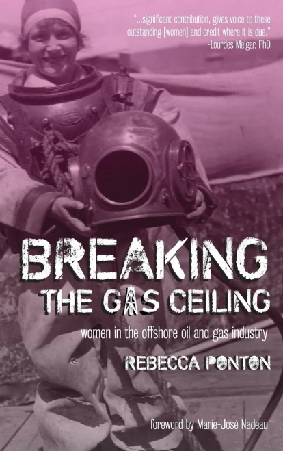 Breaking The Gas Ceiling: Women In The Offshore Oil And Gas Industry - 9781615994441