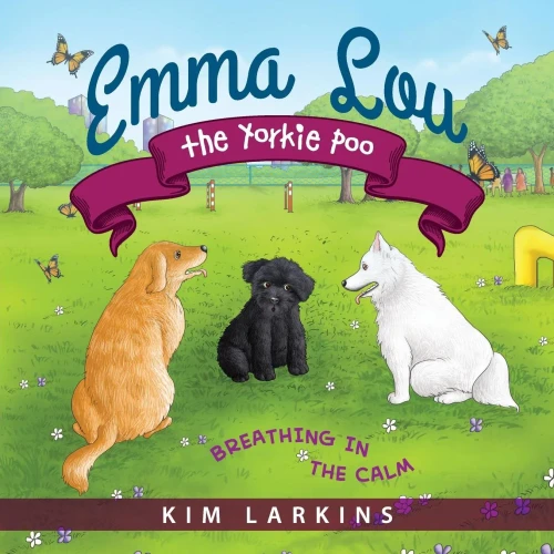 Emma Lou The Yorkie Poo: Breathing In The Calm - 9781615994564