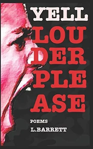 Yell Louder Please: Collected Rants, Revisions & New Poems