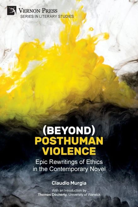 (Beyond) Posthuman Violence: Epic Rewritings Of Ethics In The Contemporary Novel (Literary Studies) - 9781622737819