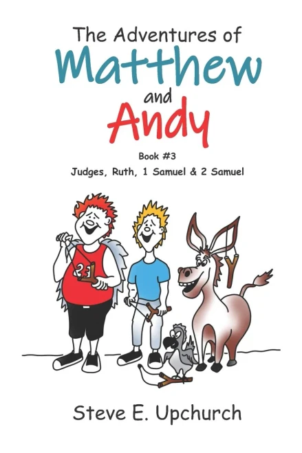 The Adventures of Matthew and Andy, Book #3 Judges, Ruth, 1 Samuel, and 2 Samuel