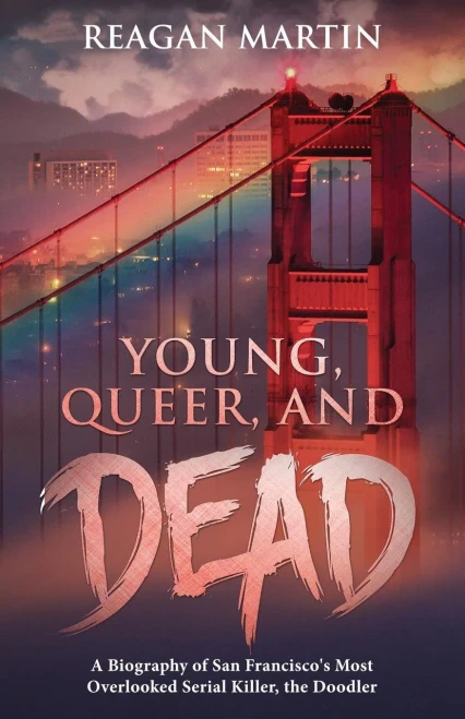 Young, Queer, And Dead: A Biography Of San Francisco'S Most Overlooked Serial Killer, The Doodler (Crime Shorts) - 9781629177595