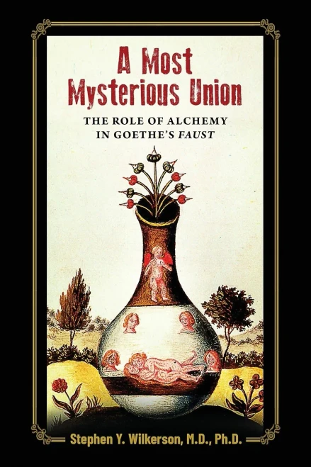 A Most Mysterious Union: The Role Of Alchemy In Goethe'S Faust - 9781630514105
