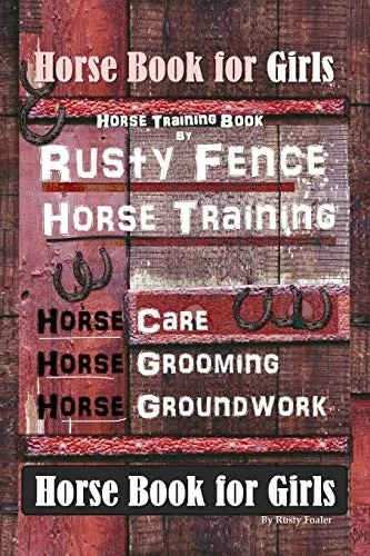 Horse Book for Girls, Horse Training Book By Rusty Fence Horse Training, Horse Care, Horse Grooming, Horse Groundwork, Horse Book for Girls