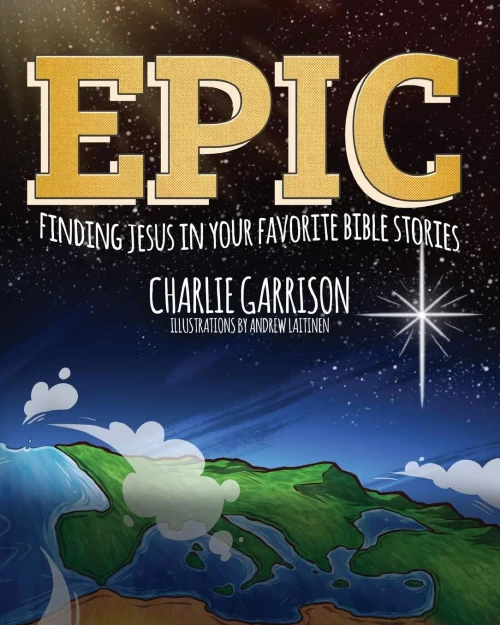 Epic: Finding Jesus In Your Favorite Bible Stories - 9781632963222