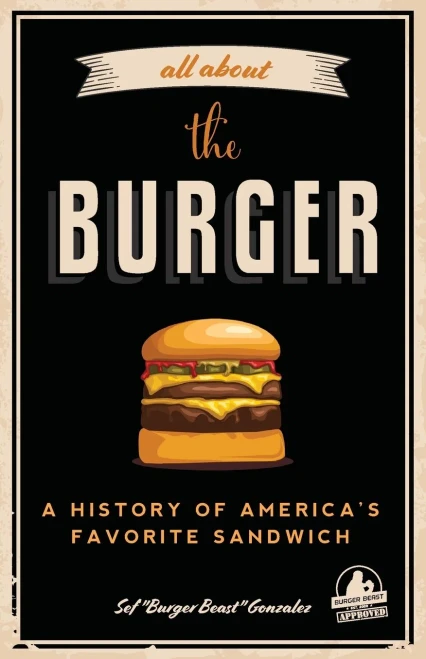 All About The Burger: A History Of AmericaS Favorite Sandwich (Burger America & Burger History, For Fans Of The Ultimate Burger And The Great American Burger Book)