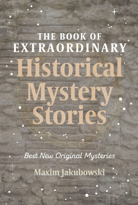 The Book Of Extraordinary Historical Mystery Stories: The Best New Original Stories Of The Genre (American Mystery Book, Sherlock Holmes Gift) (The Series Of Extraordinary Mystery Stories)