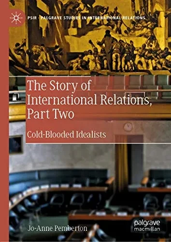 The Story of International Relations, Part Two: Cold-Blooded Idealists (Palgrave Studies in International Relations)