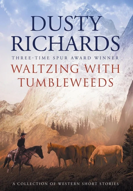 Waltzing With Tumbleweeds: A Collection Of Western Short Stories - 9781633733770