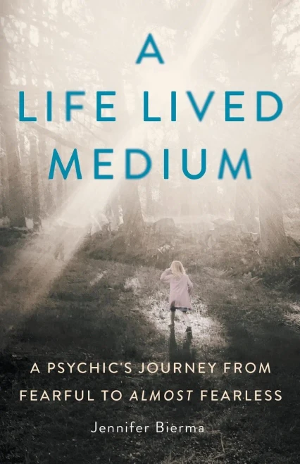 A Life Lived Medium: A Psychic'S Journey From Fearful To Almost Fearless