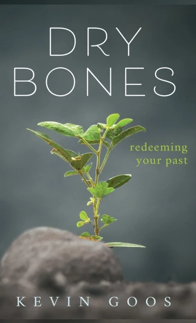 Dry Bones: Redeeming Your Past