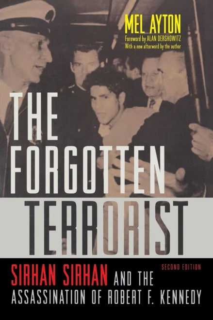 The Forgotten Terrorist: Sirhan Sirhan And The Assassination Of Robert F. Kennedy, Second Edition