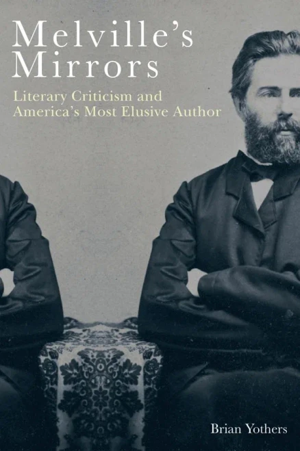 Melville'S Mirrors: Literary Criticism And America'S Most Elusive Author (Literary Criticism In Perspective, 67)