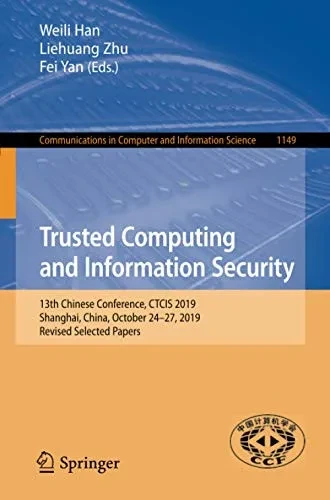 Trusted Computing and Information Security: 13th Chinese Conference, CTCIS 2019, Shanghai, China, October 24–27, 2019, Revised Selected Papers ... in Computer and Information Science, 1149)