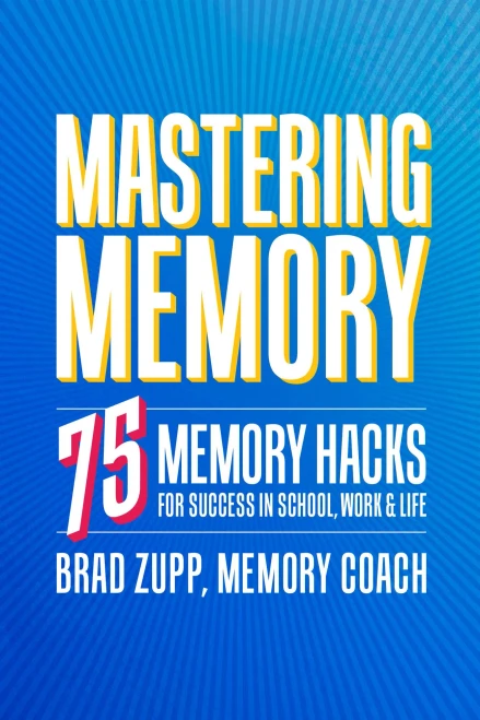 Mastering Memory: 75 Memory Hacks For Success In School, Work, And Life