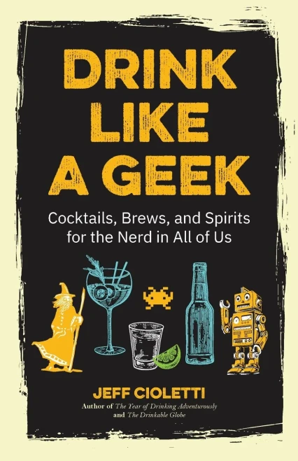 Drink Like A Geek: Cocktails, Brews, And Spirits For The Nerd In All Of Us (Gift 21St Birthday)