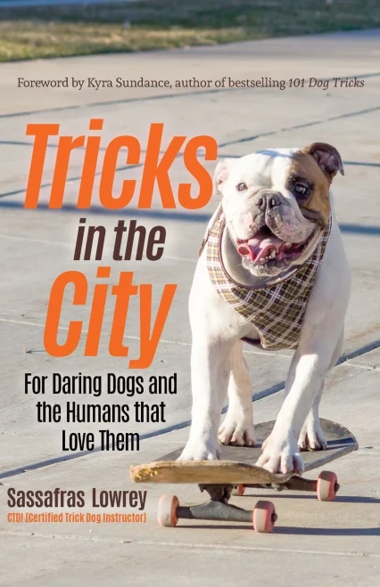 Tricks In The City: For Daring Dogs And The Humans That Love Them (Trick Dog Training Book, Exercise Your Dog)