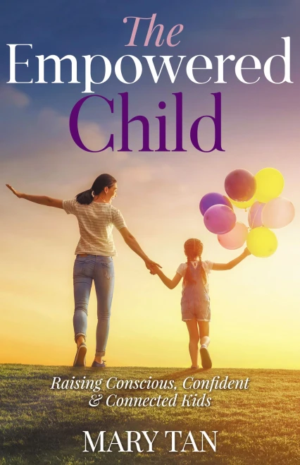 The Empowered Child: Raising Conscious, Confident, And Connected Kids