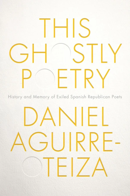 Aguirre-Oteiza: This Ghostly Poetry (Toronto Iberic)
