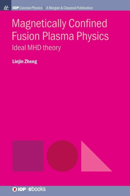 Magnetically Confined Fusion Plasma Physics: Ideal Mhd Theory (Iop Concise Physics) - 9781643271392