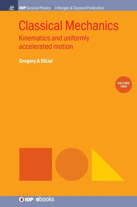 Classical Mechanics, Volume 2: Kinematics And Uniformly Accelerated Motion (Iop Concise Physics) - 9781643273099