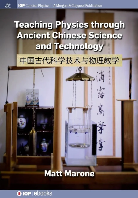 Teaching Physics Through Ancient Chinese Science And Technology (Iop Concise Physics) - 9781643274553