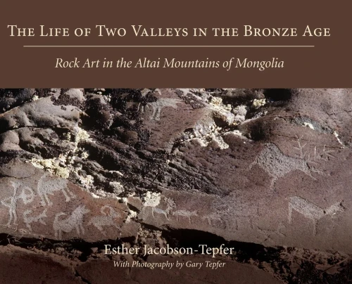 The Life Of Two Valleys In The Bronze Age: Rock Art In The Altai Mountains Of Mongolia - 9781643880792