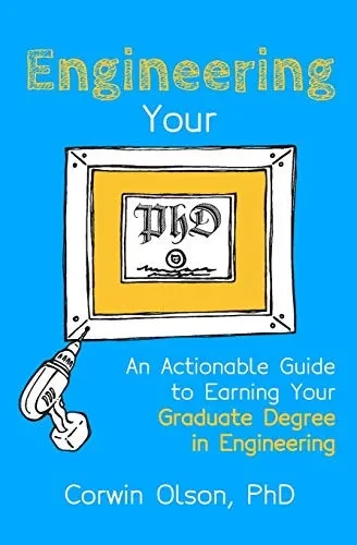 Engineering Your PhD: An Actionable Guide to Earning Your Graduate Degree in Engineering