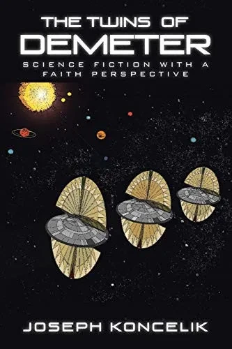 The Twins Of Demeter: Science Fiction With A Faith Perspective - 9781645158899