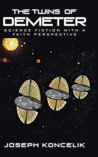 The Twins Of Demeter: Science Fiction With A Faith Perspective - 9781645158912