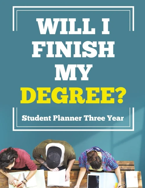 Will I Finish My Degree? Student Planner Three Year
